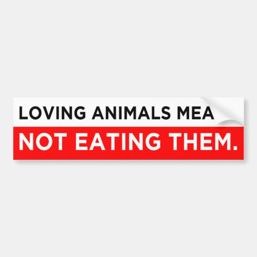 loving animals means not eating them vegan bumper sticker