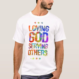 Loving God Serving Others. T-Shirt