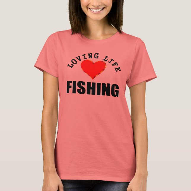 Loving Life Fishing T-Shirt (Front)