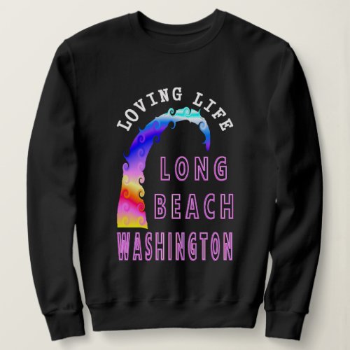 Loving Life Long Beach Washington Sweatshirt