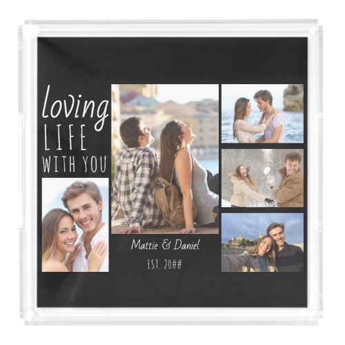 Loving Life With You 5 Photo Collage Black Acrylic Tray