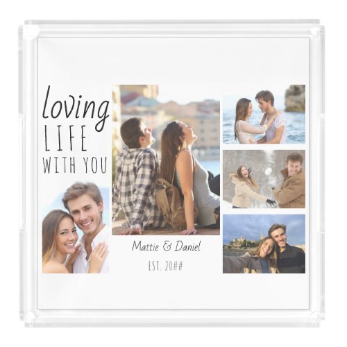 Loving Life With You 5 Photo Collage White Acrylic Tray
