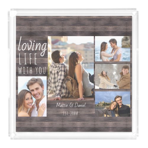 Loving Life With You 5 Photo Collage Wood Look Acrylic Tray