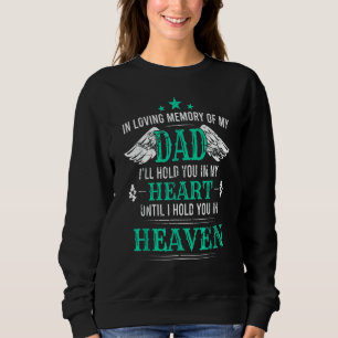 Loving Memory Of My Dad I'll Hold You In My Heart Sweatshirt