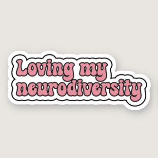 Loving my neurodiversity Pink Neurodivergent Sticker