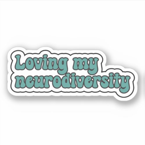 Loving my neurodiversity Teal Neurodivergent Sticker