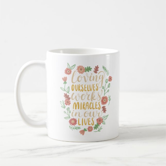 loving ourselves works miracles in our lives coffee mug (Left)