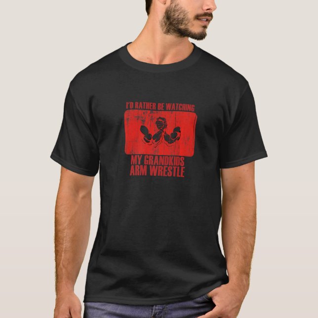 Loving Rather Be Watching Grandkids Arm Wrestle Pr T-Shirt (Front)