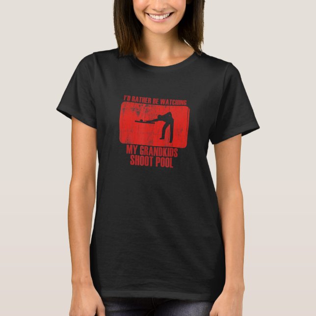 Loving Rather Be Watching Grandkids Shoot Pool T-Shirt (Front)