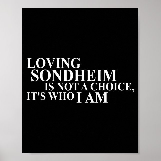 Loving Sondheim Is Not A Choice It's Who I Am  Poster (Front)