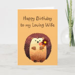 Loving Wife Birthday Cute Hedgehog Animal Card<br><div class="desc">Happy Birthday to my loving Wife with a cute little cartoon hedgehog holding a bouquet of flowers.  Great birthday card for anyone who loves Hedgehogs</div>