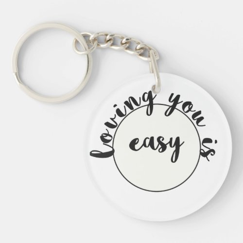 Loving you is easy  Romantic Quote Valentines Day Keychain