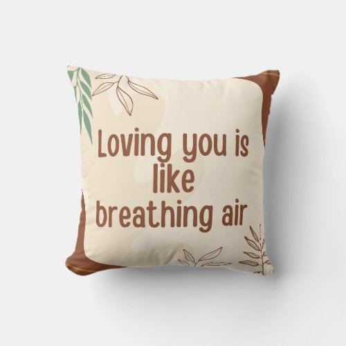 Loving you is like breathing air throw pillow