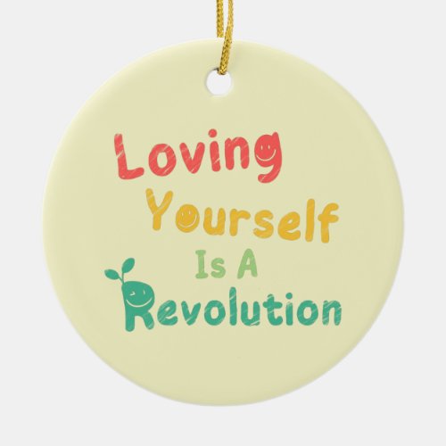 Loving Yourself Is A Revolution FunCan T_Shirt S Ceramic Ornament