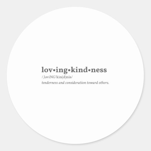 Lovingkindness _ Tenderness  Consideration Classic Round Sticker