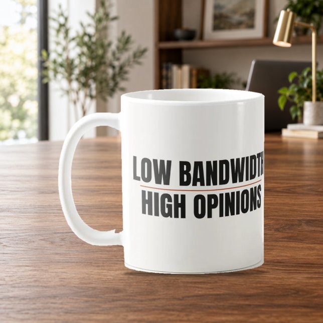 Low Bandwidth High Opinions Funny Work Mug (Creator Uploaded)