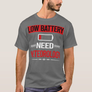 Low Battery Meteorology Meteorologist  T-Shirt