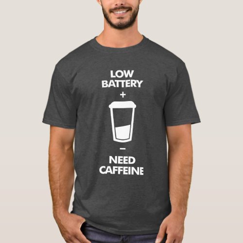 Low Battery Need Caffeine T_Shirt