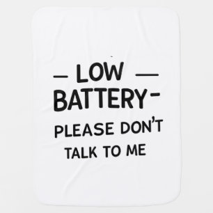 Low Battery Please Don’t Talk to Me – Funny Sarcas Baby Blanket