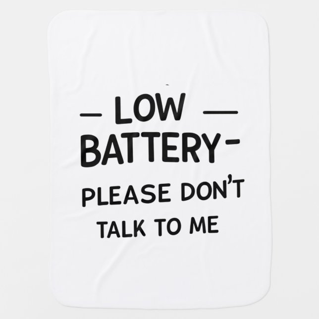 Low Battery Please Don’t Talk to Me – Funny Sarcas Baby Blanket (Front)