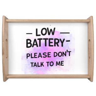 Low Battery Please Don’t Talk to Me – Funny Sarcas Serving Tray