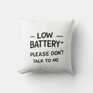 Low Battery Please Don’t Talk to Me – Funny Sarcas Throw Pillow