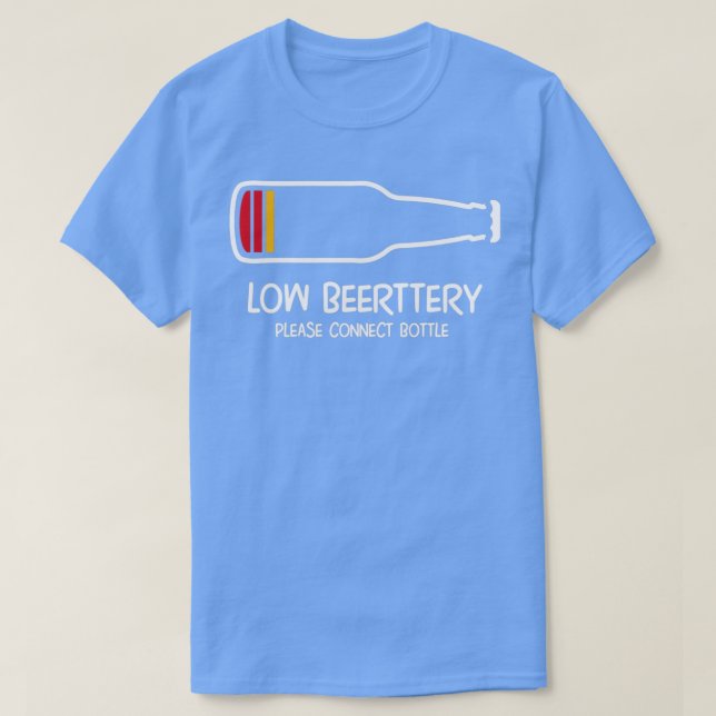 Low beerttery please connect bottle low battery be T-Shirt (Design Front)