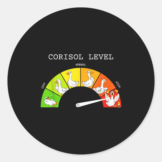 Low cortisol levels goose cortisol level meme  classic round sticker (Front)