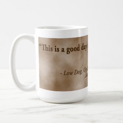 Low Dog Oglala Warrior This is a good day to die Coffee Mug