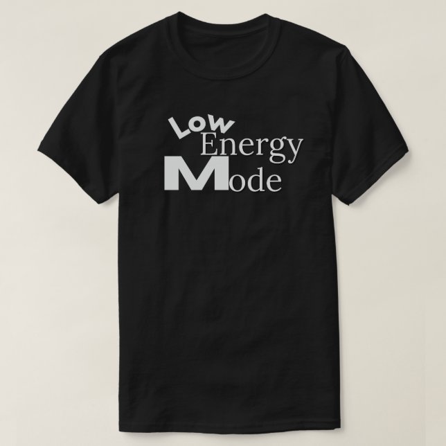 Low Energy Mode Minimal Daily Life Quote T-Shirt (Design Front)