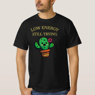 Low Energy, Still Trying Cactus Graphic Honest T-Shirt