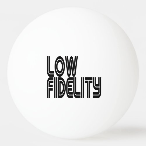 Low Fidelity Ping Pong Ball