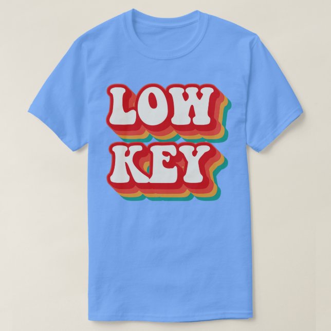Low Key 2 T-Shirt (Design Front)