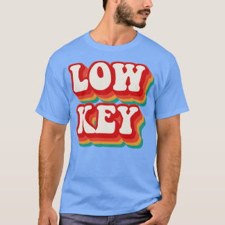 Low Key 2 T-Shirt
