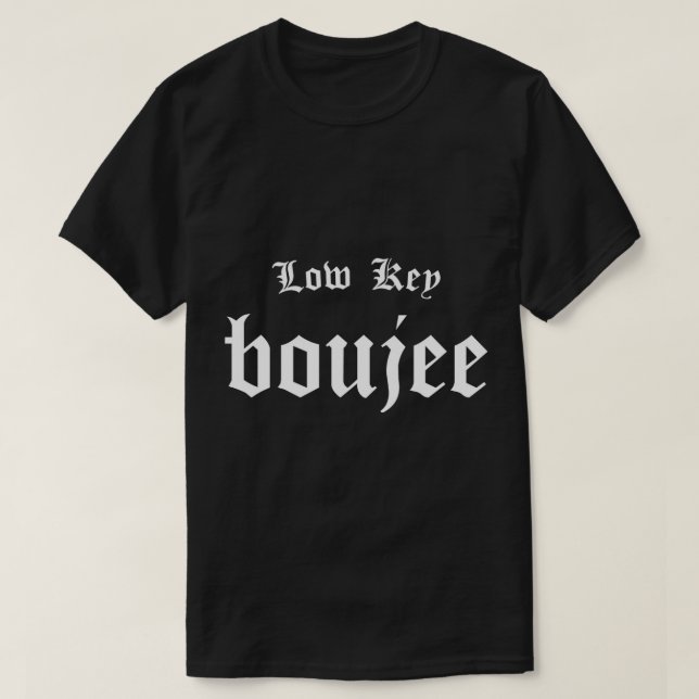 Low Key Boujee - Bourgeois Rap Hip Hop Bouji Style T-Shirt (Design Front)