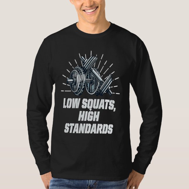 Low Squats High Standards Workout Motivational Quo T-Shirt (Front)