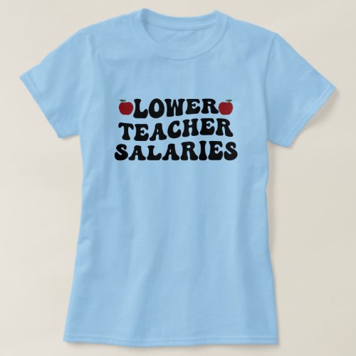 Lower Teacher Salaries Groovy Teacher T_Shirt