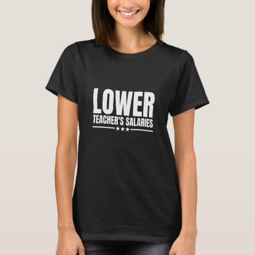 Lower Teachers Salaries Cool For Teacher  T_Shirt