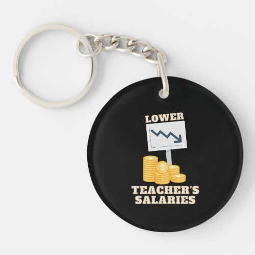 Lower Teachers Salaries  Keychain