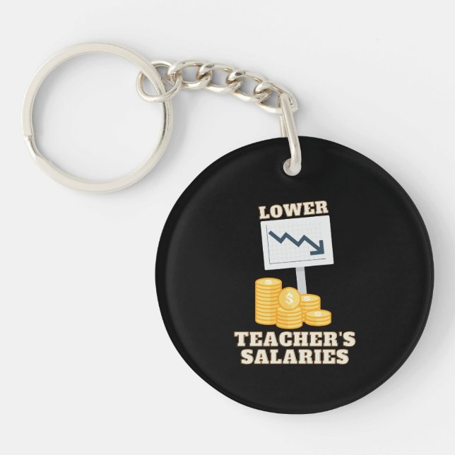 Lower Teacher's Salaries  Keychain (Front)