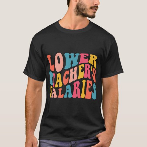 Lower TeacherS Salaries Teacher Groovy T_Shirt