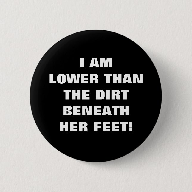 LOWER THAN THE DIRT BENEATH HER FEET BUTTON (Front)