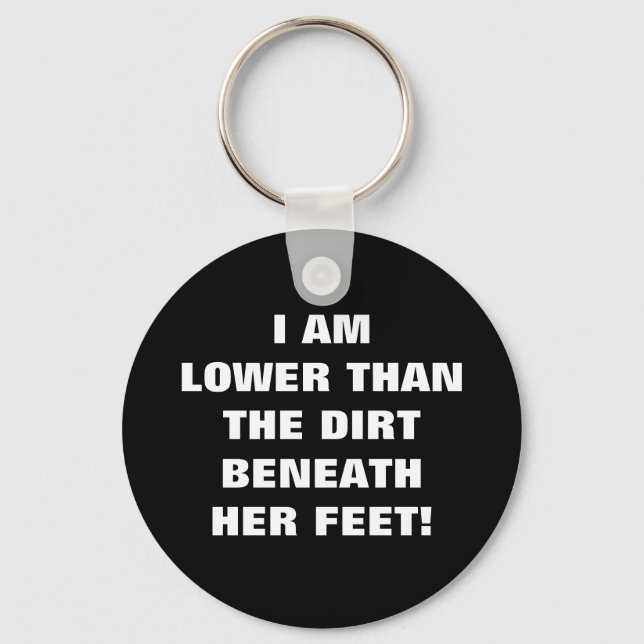 LOWER THAN THE DIRT BENEATH HER FEET  KEYCHAIN (Front)