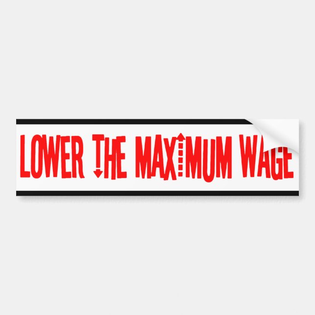 Lower the Maximum Wage Bumper Sticker (Front)