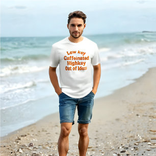 Lowkey Caffeinated, Highkey Out of Ideas – T-Shirt