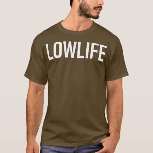 Lowlife Funny Jokes Sarcastic  T_Shirt