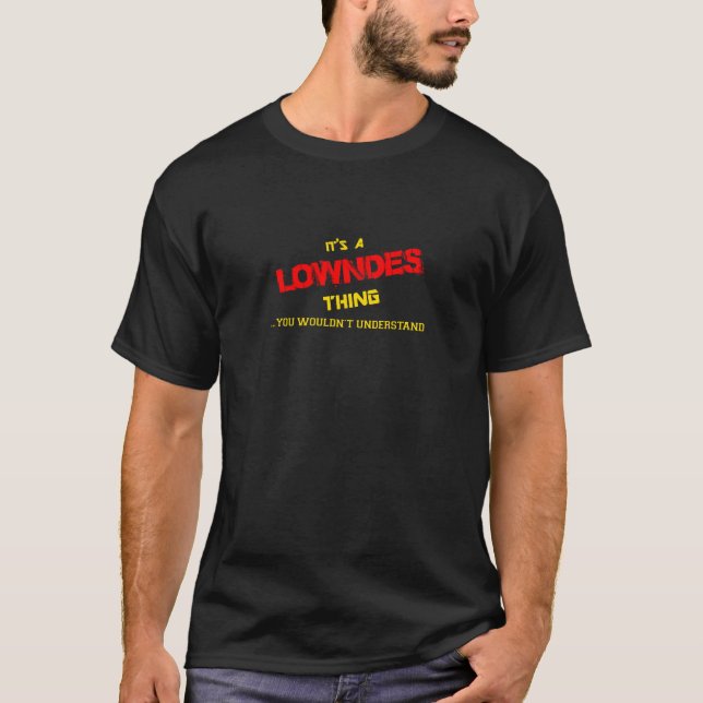LOWNDES thing, you wouldn't understand. T-Shirt (Front)
