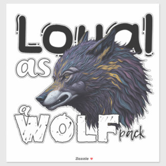 Loyal as a Wolf pack Sticker