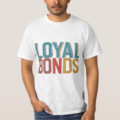 Loyal Bonds T_Shirt