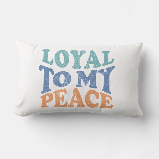 Loyal to My Peace Pillows (Front)
